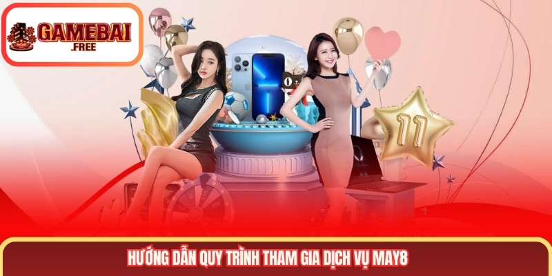 Hướng dẫn quy trình tham gia dịch vụ MAY88