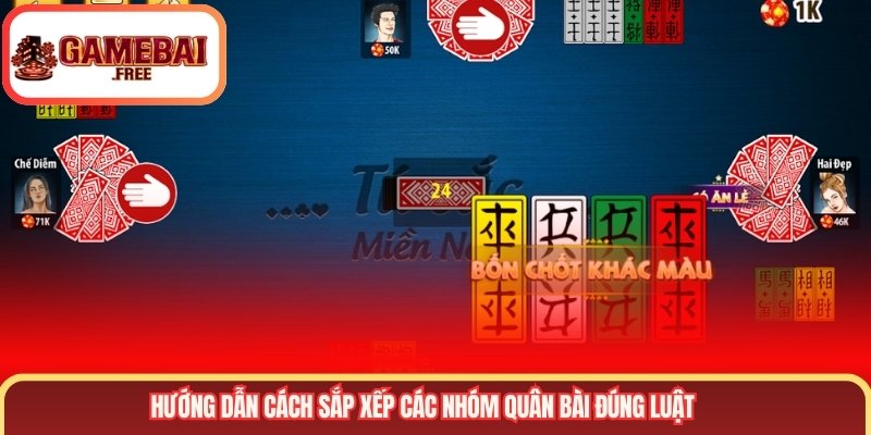 Hướng dẫn cách sắp xếp các nhóm quân bài đúng luật