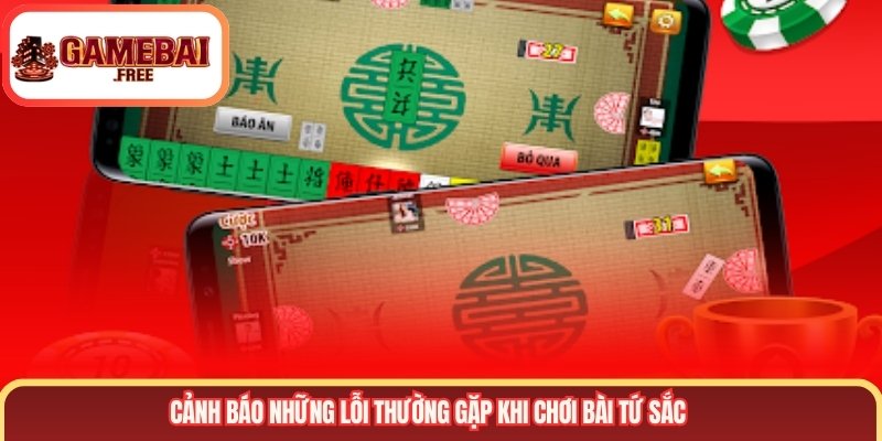 Cảnh báo những lỗi thường gặp khi chơi bài tứ sắc