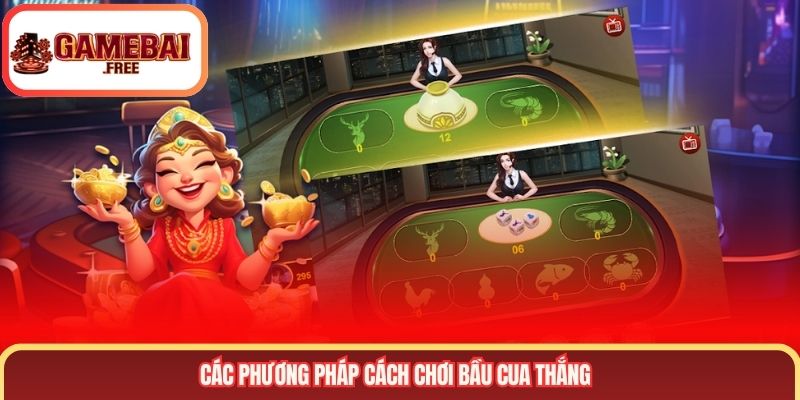 Các phương pháp cách chơi bầu cua thắng