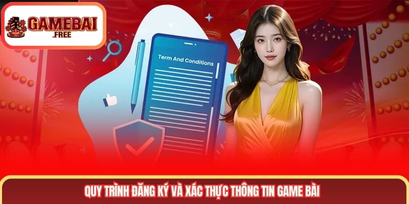 Quy trình đăng ký và xác thực thông tin Game Bài