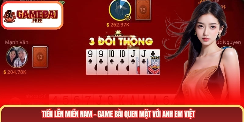 Tiến Lên Miền Nam – Game bài quen mặt với anh em Việt