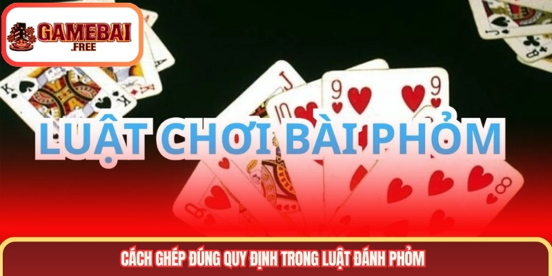 Cách ghép đúng quy định trong luật đánh phỏm