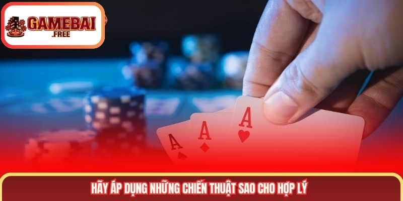 Hãy áp dụng những chiến thuật sao cho hợp lý