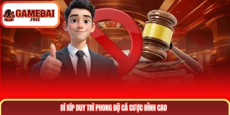 Bí kíp duy trì phong độ cá cược đỉnh cao