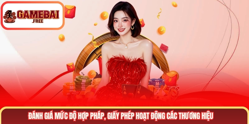 Đánh giá mức độ hợp pháp, giấy phép hoạt động các thương hiệu