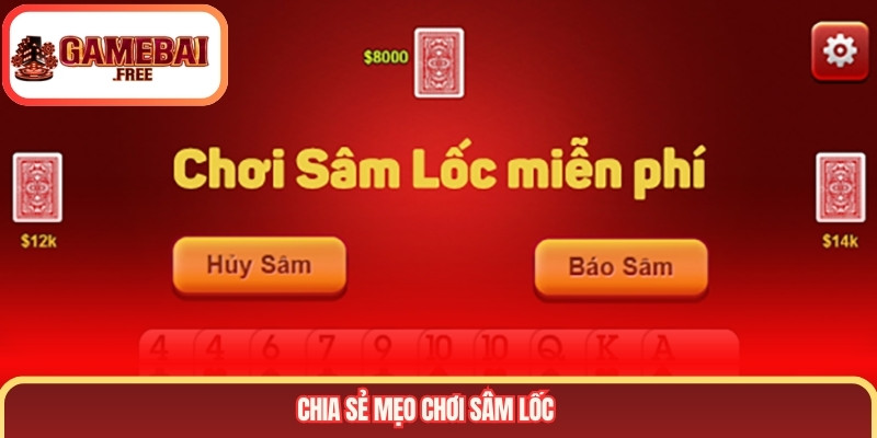 Chia sẻ mẹo chơi sâm lốc