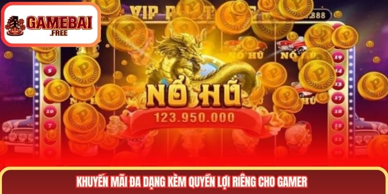 Khuyến mãi đa dạng kèm quyền lợi riêng cho gamer