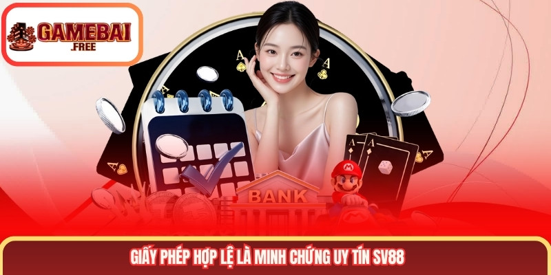 Giấy phép hợp lệ là minh chứng uy tín SV88
