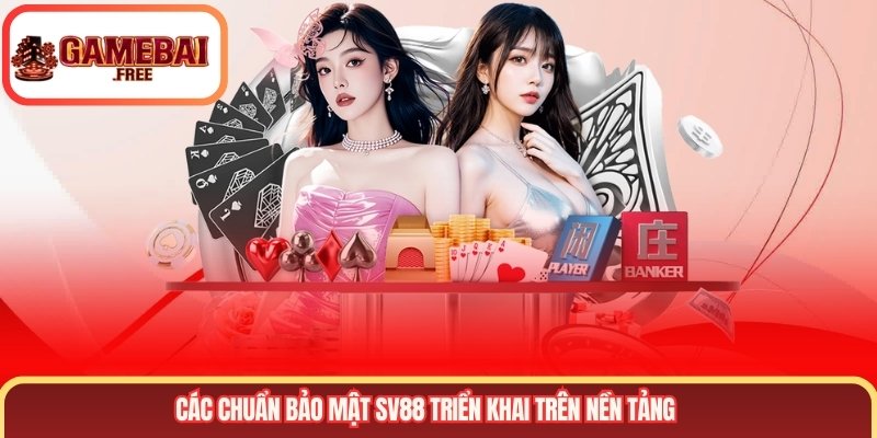 Các chuẩn bảo mật SV88 triển khai trên nền tảng