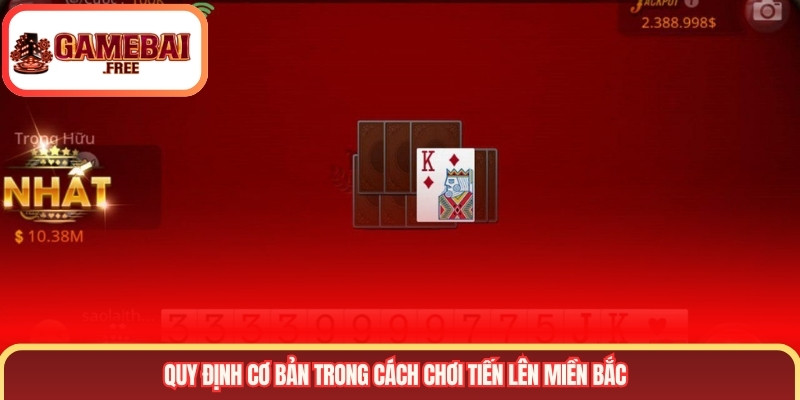 Quy định cơ bản trong cách chơi tiến lên miền bắc