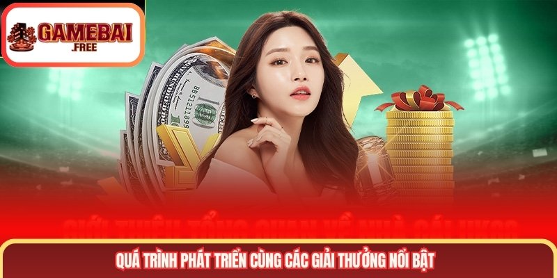 Quá trình phát triển cùng các giải thưởng nổi bật