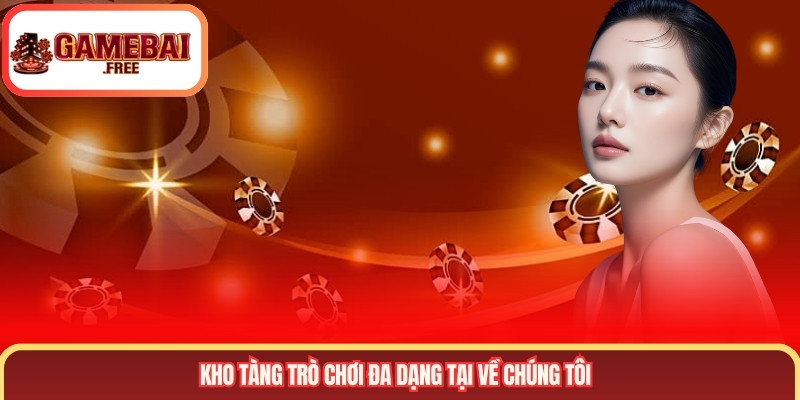 Kho tàng trò chơi đa dạng tại về chúng tôi
