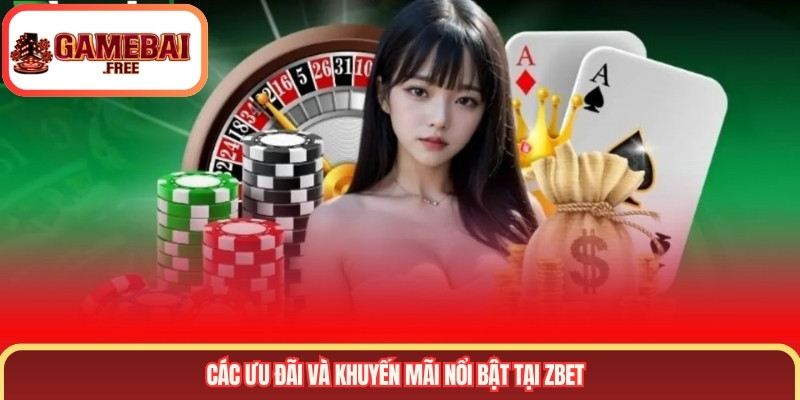 Các ưu đãi và khuyến mãi nổi bật tại ZBET